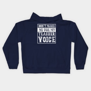 Don't Make Me Use My Teacher Voice Kids Hoodie